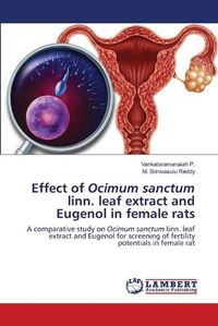 Cover image for Effect of Ocimum sanctum linn. leaf extract and Eugenol in female rats