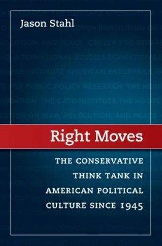 Cover image for Right Moves: The Conservative Think Tank in American Political Culture since 1945
