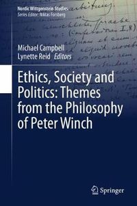 Cover image for Ethics, Society and Politics: Themes from the Philosophy of Peter Winch