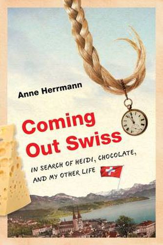 Cover image for Coming Out Swiss: In Search of Heidi, Chocolate, and My Other Life