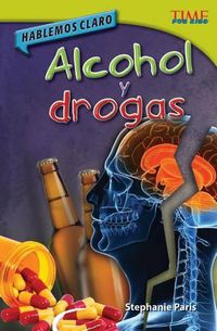 Cover image for Hablemos claro: Alcohol y drogas (Straight Talk: Drugs and Alcohol) (Spanish Version)