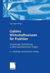 Cover image for Gablers Wirtschaftswissen Fur Praktiker: Zuverlassige Orientierung in Allen Kaufmannischen Fragen