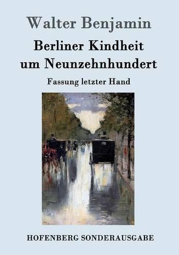 Berliner Kindheit um Neunzehnhundert: Fassung letzter Hand