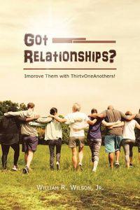 Cover image for Got Relationships?: Improve Them With ThirtyOneAnothers