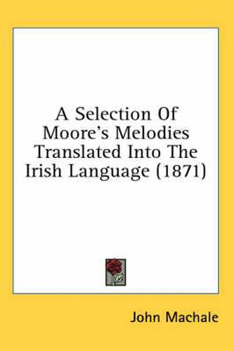 Cover image for A Selection of Moore's Melodies Translated Into the Irish Language (1871)