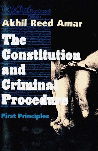 Cover image for The Constitution and Criminal Procedure: First Principles