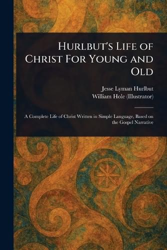 Cover image for Hurlbut's Life of Christ For Young and Old