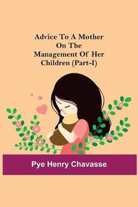 Cover image for Advice To A Mother On The Management Of Her Children (Part-I)