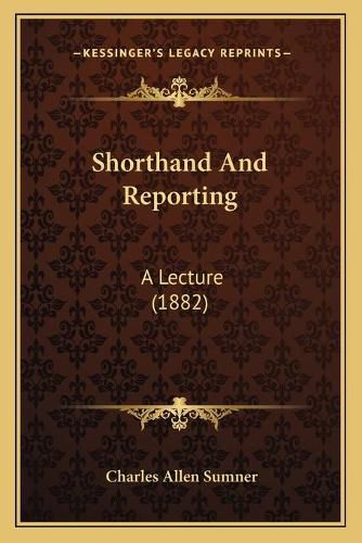 Cover image for Shorthand and Reporting: A Lecture (1882)