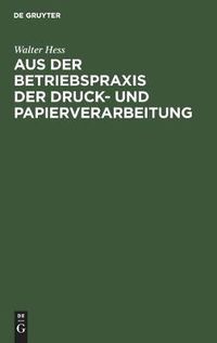 Cover image for Aus Der Betriebspraxis Der Druck- Und Papierverarbeitung: Eine Auslese Berufskundlicher, Betriebswirtschaftlicher Und Technischer Abhandlungen UEber Materialeinkauf ...
