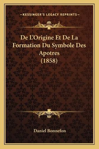 de L'Origine Et de La Formation Du Symbole Des Apotres (1858)