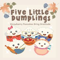 Cover image for Five Little Dumplings Strawberry Pancakes Bring Gratitude