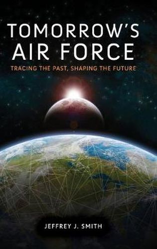 Tomorrow's Air Force: Tracing the Past, Shaping the Future