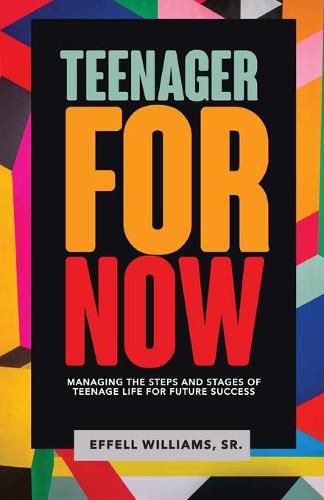 Cover image for Teenager For Now: Managing The Steps And Stages Of Teenage Life For Future Success