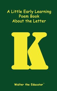 Cover image for A Little Early Learning Poem Book about the Letter K