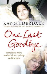 Cover image for One Last Goodbye: Sometimes Only a Mother's Love Can Help End the Pain