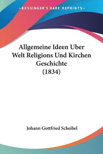 Cover image for Allgemeine Ideen Uber Welt Religions Und Kirchen Geschichte (1834)