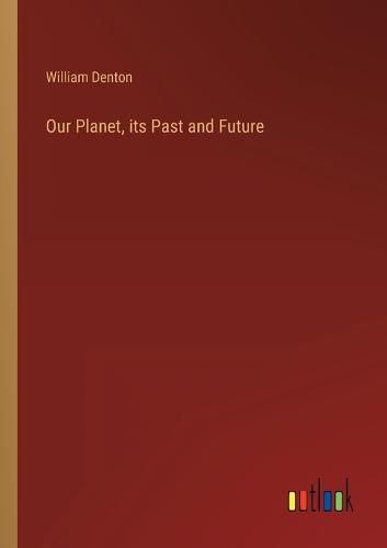 Our Planet, its Past and Future