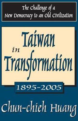 Taiwan in Transformation 1895-2005: The Challenge of a New Democracy to an Old Civilization