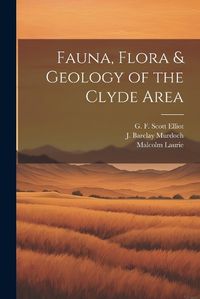 Cover image for Fauna, Flora & Geology of the Clyde Area