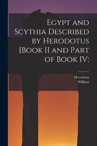 Cover image for Egypt and Scythia Described by Herodotus [Book II and Part of Book IV;