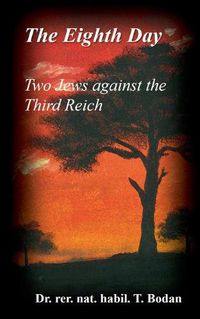 Cover image for The Eighth Day - Two Jews against The Third Reich: Holocaust, the World's Biggest Mysteries and the other Final Solution