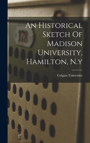 An Historical Sketch Of Madison University, Hamilton, N.y