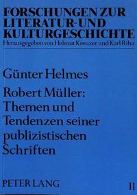 Cover image for Robert Mueller: Themen Und Tendenzen Seiner Publizistischen Schriften: Mit Exkursen Zur Biographie Und Zur Interpretation Der Fiktionalen Texte