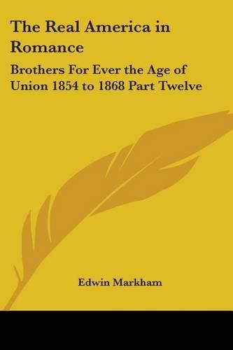 Cover image for The Real America in Romance: Brothers For Ever the Age of Union 1854 to 1868 Part Twelve