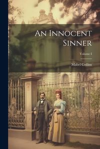 Cover image for An Innocent Sinner; Volume I