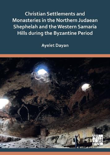 Cover image for Christian Settlements and Monasteries in the Northern Judaean Shephelah and the Western Samaria Hills during the Byzantine Period