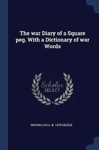 Cover image for The War Diary of a Square Peg. with a Dictionary of War Words