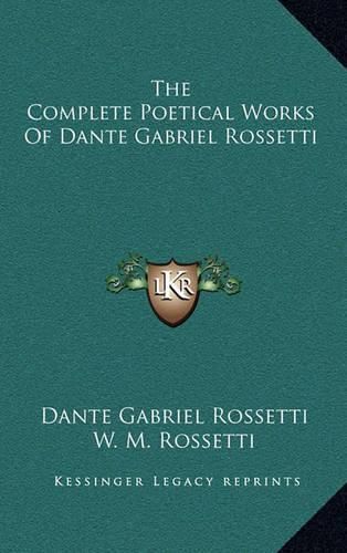 Cover image for The Complete Poetical Works of Dante Gabriel Rossetti