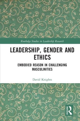 Cover image for Leadership, Gender and Ethics: Embodied Reason in Challenging Masculinities