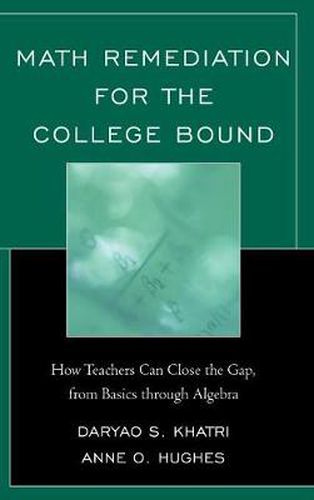 Cover image for Math Remediation for the College Bound: How Teachers Can Close the Gap, from the Basics through Algebra