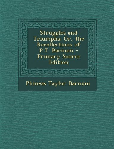 Cover image for Struggles and Triumphs; Or, the Recollections of P.T. Barnum