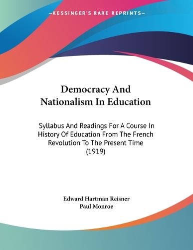 Cover image for Democracy and Nationalism in Education: Syllabus and Readings for a Course in History of Education from the French Revolution to the Present Time (1919)