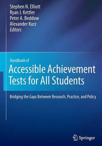 Handbook of Accessible Achievement Tests for All Students: Bridging the Gaps Between Research, Practice, and Policy