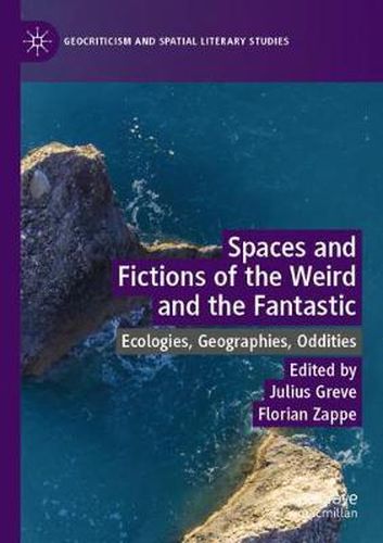 Cover image for Spaces and Fictions of the Weird and the Fantastic: Ecologies, Geographies, Oddities