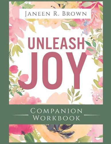 Cover image for Unleash Joy Companion Workbook: 30 Days to Clarity, Peace, and Long-Awaited Happiness