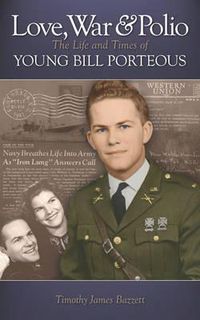 Cover image for Love, War & Polio: The Life and Times of Young Bill Porteous