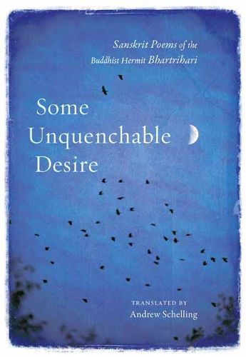 Cover image for Some Unquenchable Desire: Sanskrit Poems of the Buddhist Hermit Bhartrihari