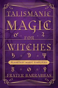 Cover image for Talismanic Magic for Witches: Planetary Magic Simplified