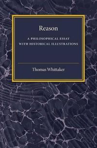 Cover image for Reason: A Philosophical Essay with Historical Illustrations (Comte and Mill, Schopenhauer, Vico, Spinoza)