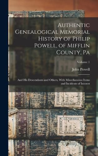 Authentic Genealogical Memorial History of Philip Powell, of Mifflin County, Pa