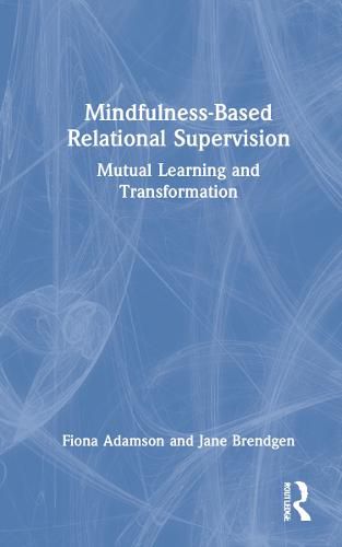 Cover image for Mindfulness-Based Relational Supervision: Mutual Learning and Transformation