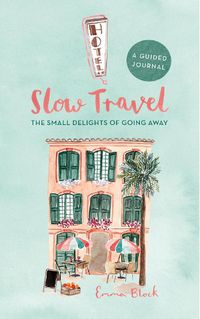 Cover image for Slow Travel Journal: The Small Delights of Going Away