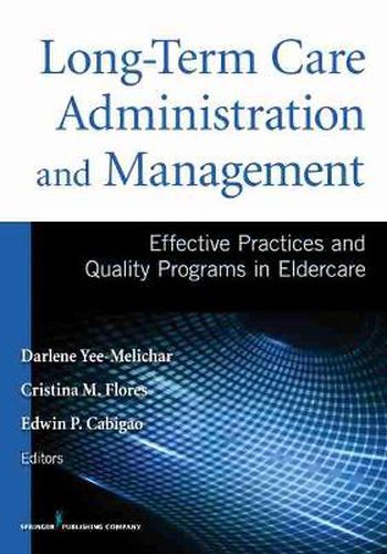 Cover image for Long-Term Care Administration and Management: Effective Practices and Quality Programs in Eldercare