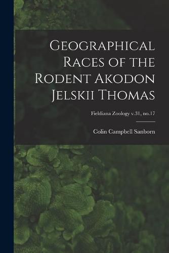 Cover image for Geographical Races of the Rodent Akodon Jelskii Thomas; Fieldiana Zoology v.31, no.17