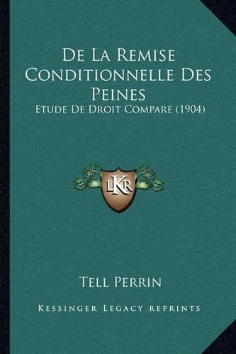 Cover image for de La Remise Conditionnelle Des Peines: Etude de Droit Compare (1904)